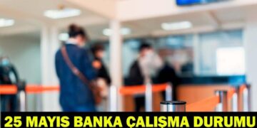 25 MAYIS’TA BANKALAR AÇIK MI? Pazartesi günü bankalar çalışıyor mu? İdari izinde bankaların çalışma durumu