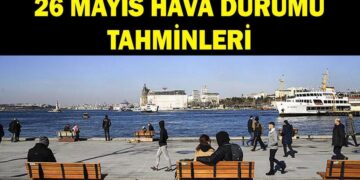 26 MAYIS HAVA DURUMU TAHMİNLERİ: İstanbul’da havalar nasıl olacak? Yağmur yağacak mı?