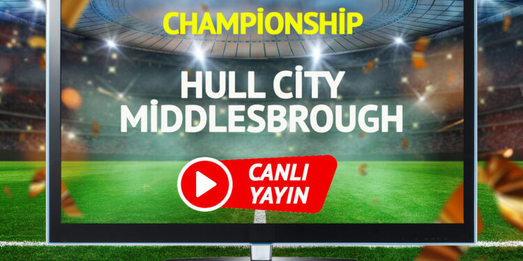 CANLI YAYIN | Hull City Middlesbrough Maçı