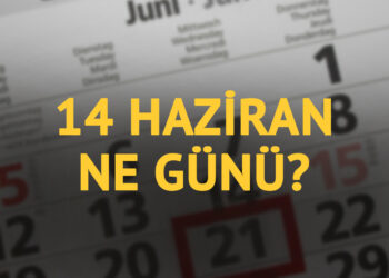 14 Haziran ne günü? 14 Haziran’ın anlam ve önemi ne?