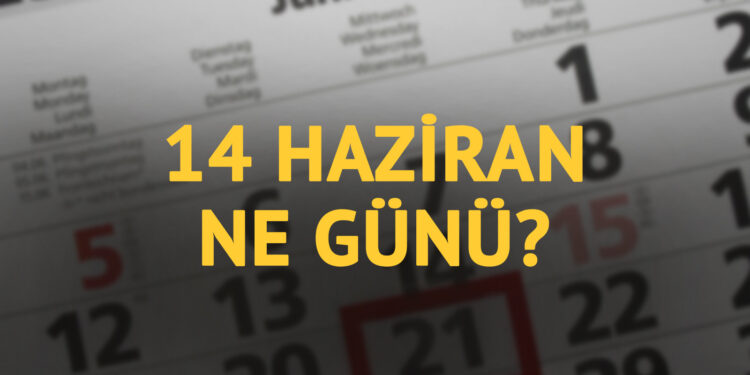 14 Haziran ne günü? 14 Haziran’ın anlam ve önemi ne?