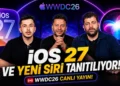iOS 27 Tanıtılıyor – WWDC 26 Sürpriz Hediyeli Canlı Yayın