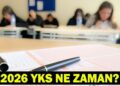 YKS NE ZAMAN? TYT, AYT, YDT Oturum Tarihleri ve Saatleri: 2026 YKS Sınav Takvimi