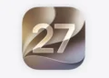 iOS 27 Tanıtıldı – İşte iOS 27 Özellikleri