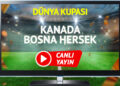 CANLI YAYIN | Kanada Bosna Hersek Maçı