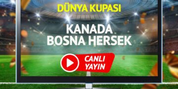 CANLI YAYIN | Kanada Bosna Hersek Maçı