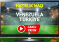 CANLI YAYIN | Venezuela Türkiye Maçı